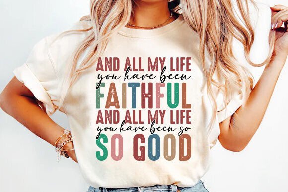 All My Life Faithful PNG: Faith Graphics for T-Shirt Designs