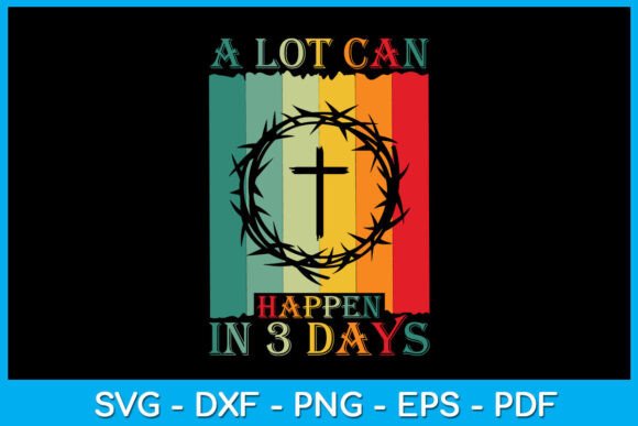Christian a Lot Can Happen in 3 Days SVG Graphics for T-Shirt Designs