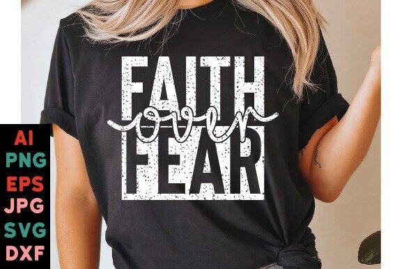 Faith over Fear Graphics for T-Shirt Designs