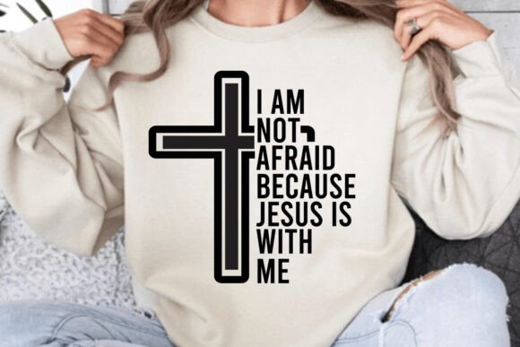 I'm Not Afraid: Jesus SVG Graphics for T-Shirt Designs