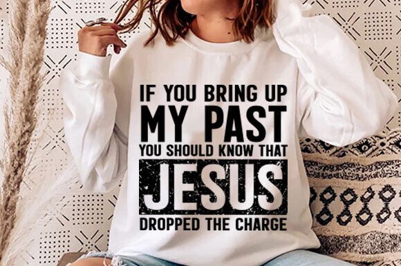 If You Bring Up My Past Christian Graphic: A T-Shirt Design Review