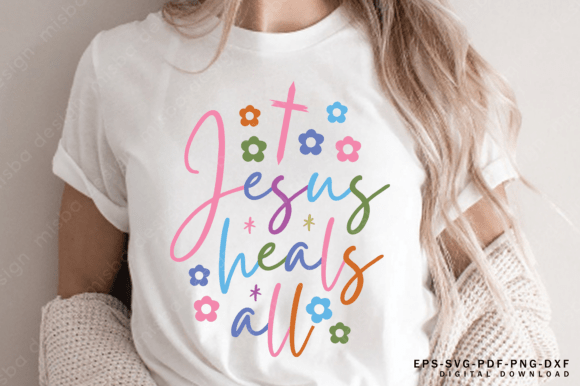 Jesus Heals All SVG: T-Shirt Design Graphics Review