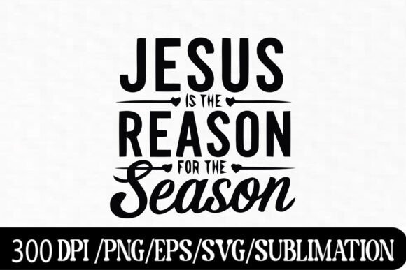 Jesus is the Reason for the Season – Graphics & T-Shirt Designs