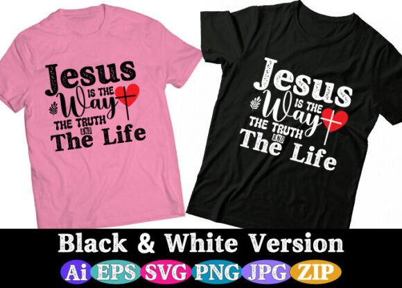 JESUS is the WAY the TRUTH and the LIFE Graphics & T-Shirt Designs