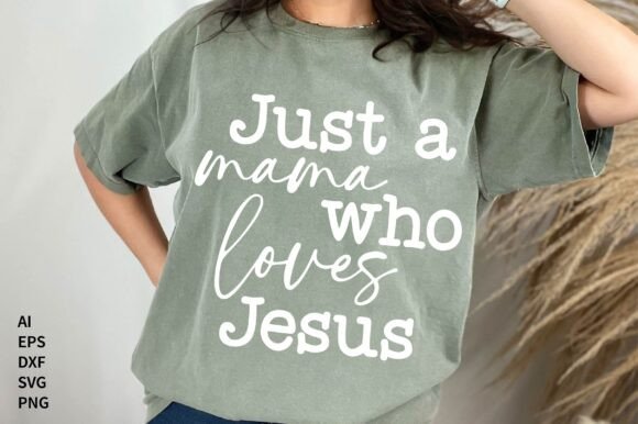Just a Mama Who Loves Jesus: Graphics & T-Shirt Designs