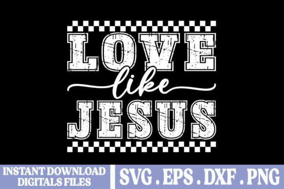 Love Like Jesus Christian SVG PNG Graphics & T-Shirt Designs