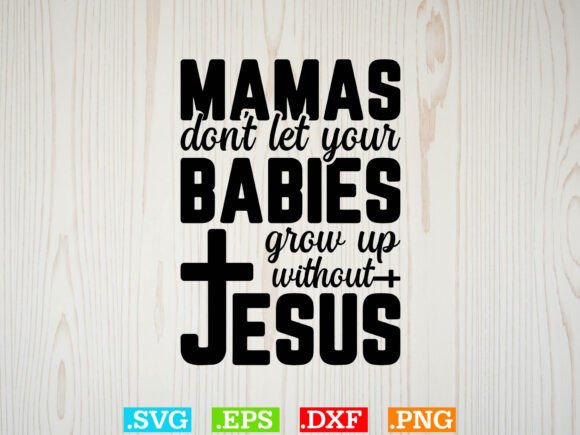 Mamas Don t Let Your Babies Gift Jesus: Graphics & T-Shirt Designs Review