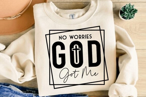 No Worries God Got Me Svg: Graphics & T-Shirt Designs