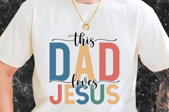 This Dad Loves Jesus SVG: Christian Dad T-Shirt Graphic
